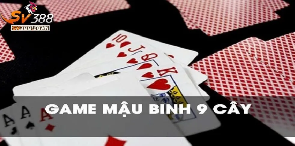 Các Trường Hợp Thắng Đặc Biệt Trong Cách Chơi Bài Mậu Binh 9 Cây Sv388